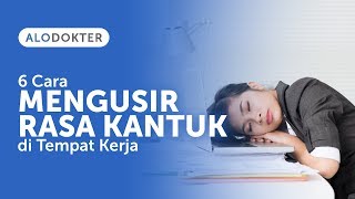 6 Cara Mengusir Rasa Kantuk di Tempat Kerja