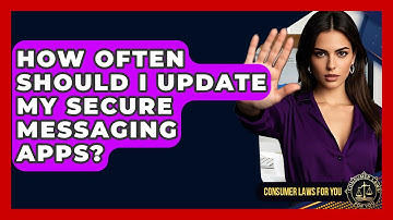 How Often Should I Update My Secure Messaging Apps? - Consumer Laws For You