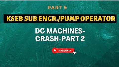 KSEB SUB ENGINEER|PUMP OPERATOR|Part-9|DC Machines Crash2