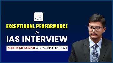 Exceptional Performance in the IAS Interview | Ashutosh Kumar AIR-77, UPSC CSE 2021