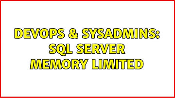 DevOps & SysAdmins: SQL Server memory limited (4 Solutions!!)