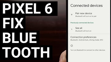 How to Fix Google Pixel 6 Bluetooth Connection Pairing Bugs?