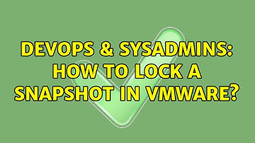 DevOps & SysAdmins: How to lock a snapshot in VMware? (3 Solutions!!)