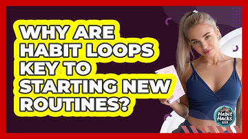 Why Are Habit Loops Key To Starting New Routines? - Habit Hacks Hub