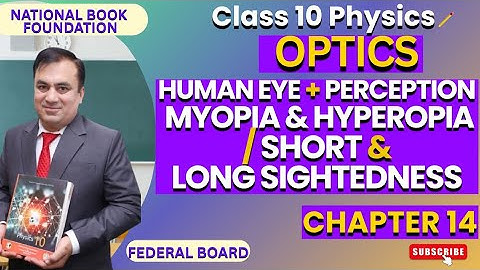 Human Eye, Perception, Short & Long Sightedness Myopia, hyperopia| Ch 14 Optics | Physics 10 | Lec 7