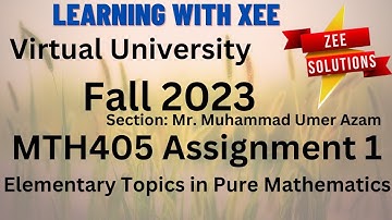 MTH405 - Elementary Topics in Pure Mathematics Assignment 1 Fall 2023 Virtual University of Pakistan