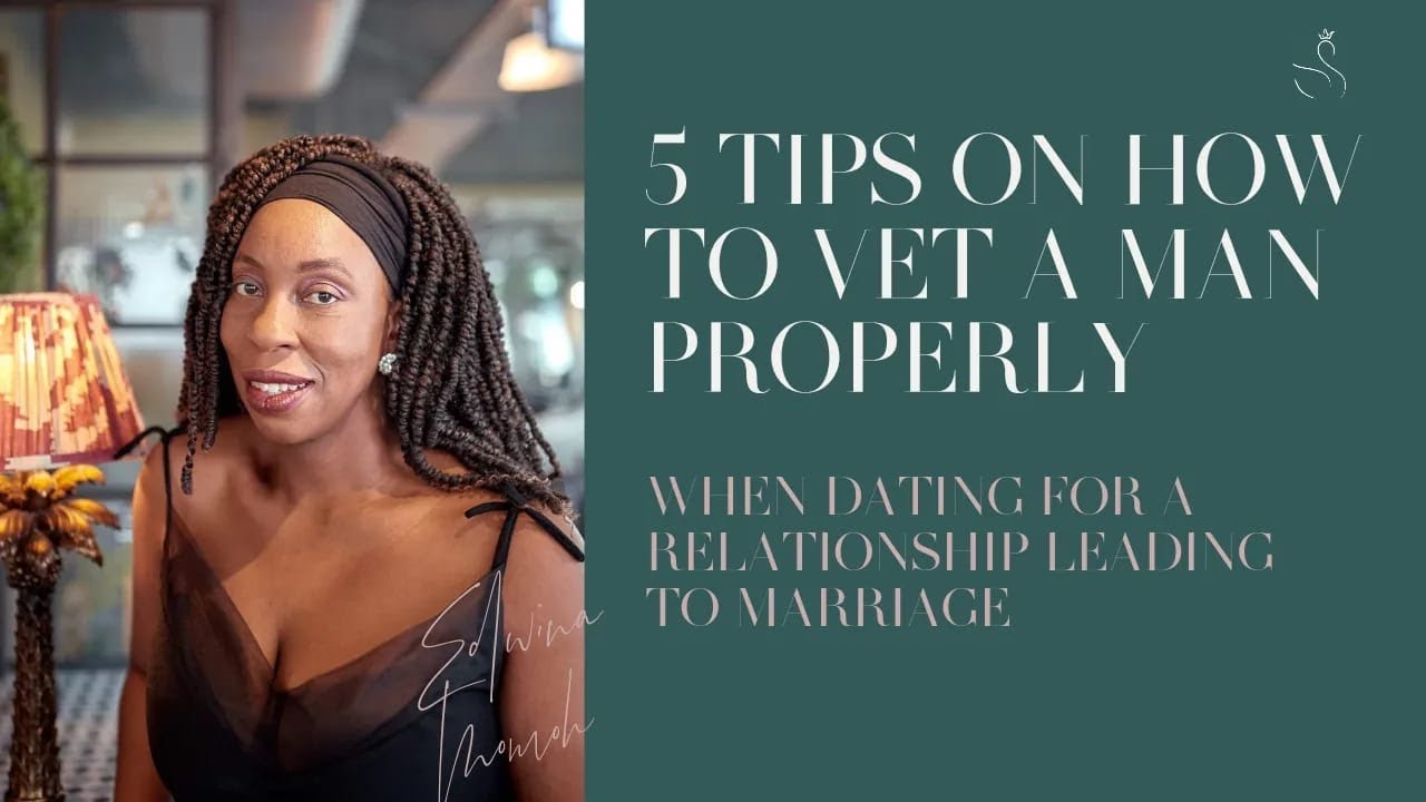 FIVE TIPS TO VET A MAN PROPERLY | COACH EDWINA