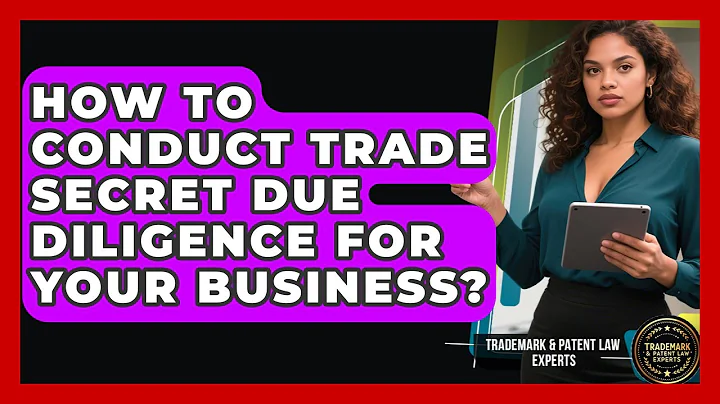How To Conduct Trade Secret Due Diligence For Your Business? - Trademark and Patent Law Experts
