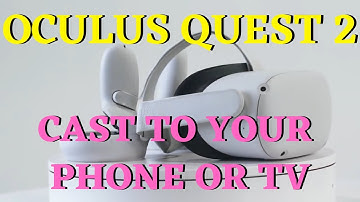 Oculus Quest 2 How To Cast To Your TV or Phone