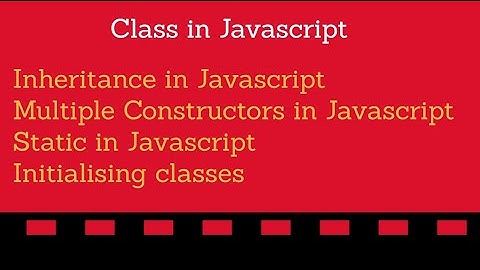 Classes - Inheritance - Multiple Constructors- Static and Initialising - Javascript