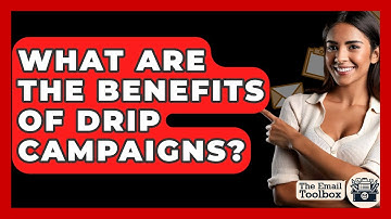 What Are The Benefits Of Drip Campaigns? - TheEmailToolbox.com