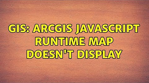 GIS: ArcGIS JavaScript runtime map doesn
