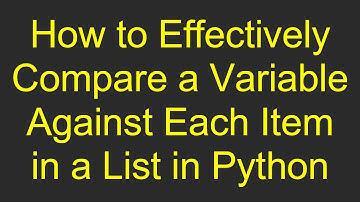 How to Effectively Compare a Variable Against Each Item in a List in Python