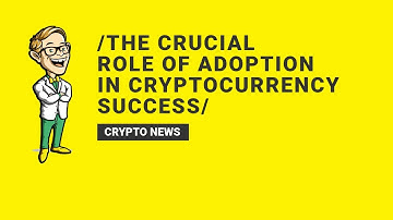 The Crucial Role of Adoption in Cryptocurrency Success