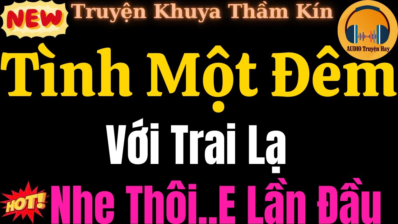 Truyện Thầm Kín – Tình Một Đêm Với Trai Lạ – Hệ quả của đêm sâu