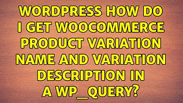 Wordpress: How do I get Woocommerce product variation name and variation description in a WP_Query?