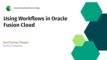 Using Workflows in Oracle Fusion Cloud | Sunil Kumar Poojari | OracleCX