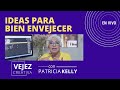 Ideas para bien envejecer | En VIVO con Patricia Kelly