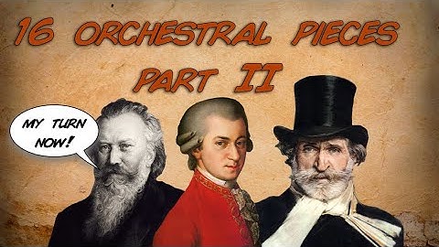🎻 PART  II - 16 really famous classical pieces you