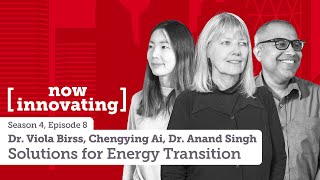 Now Innovating with Dr. Viola Birss, Chengying Ai &amp; Dr. Anand Singh: Solutions for Energy Transition