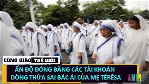 Ấn Độ Đóng Băng Các Tài Khoản Dòng Thừa Sai Bác Ái Của Mẹ Têrêsa