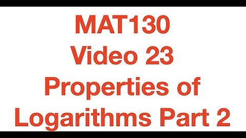 MAT130 Video 23 - Properties of Logarithms Part 2