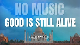 Good Is Still Alive | Arabic Nasheed - Lyrics + Translation