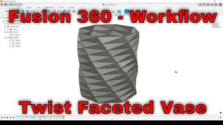 Fusion 360 - Twist Faceted Vase (challenge workflow)