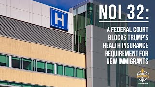 NOI 32: A Federal Court Blocks Trump's Health Insurance Requirement for New Immigrants