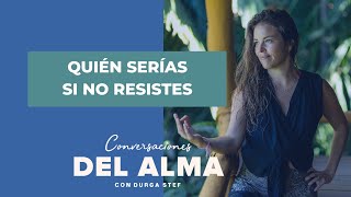 Quién serías si no resistes 'Podcast Consciente tu día con Durga Stef'