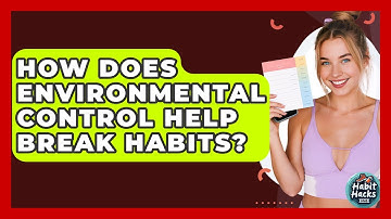 How Does Environmental Control Help Break Habits? - Habit Hacks Hub