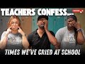 Teachers Share Moments They Cried at School 😢