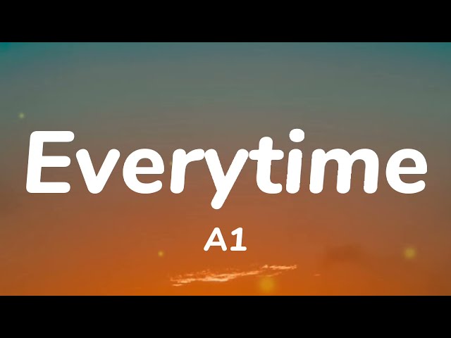 A1 - Everytime (Lyrics) class=