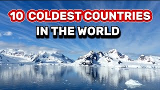 Top 10 Coldest Countries in the World 2024