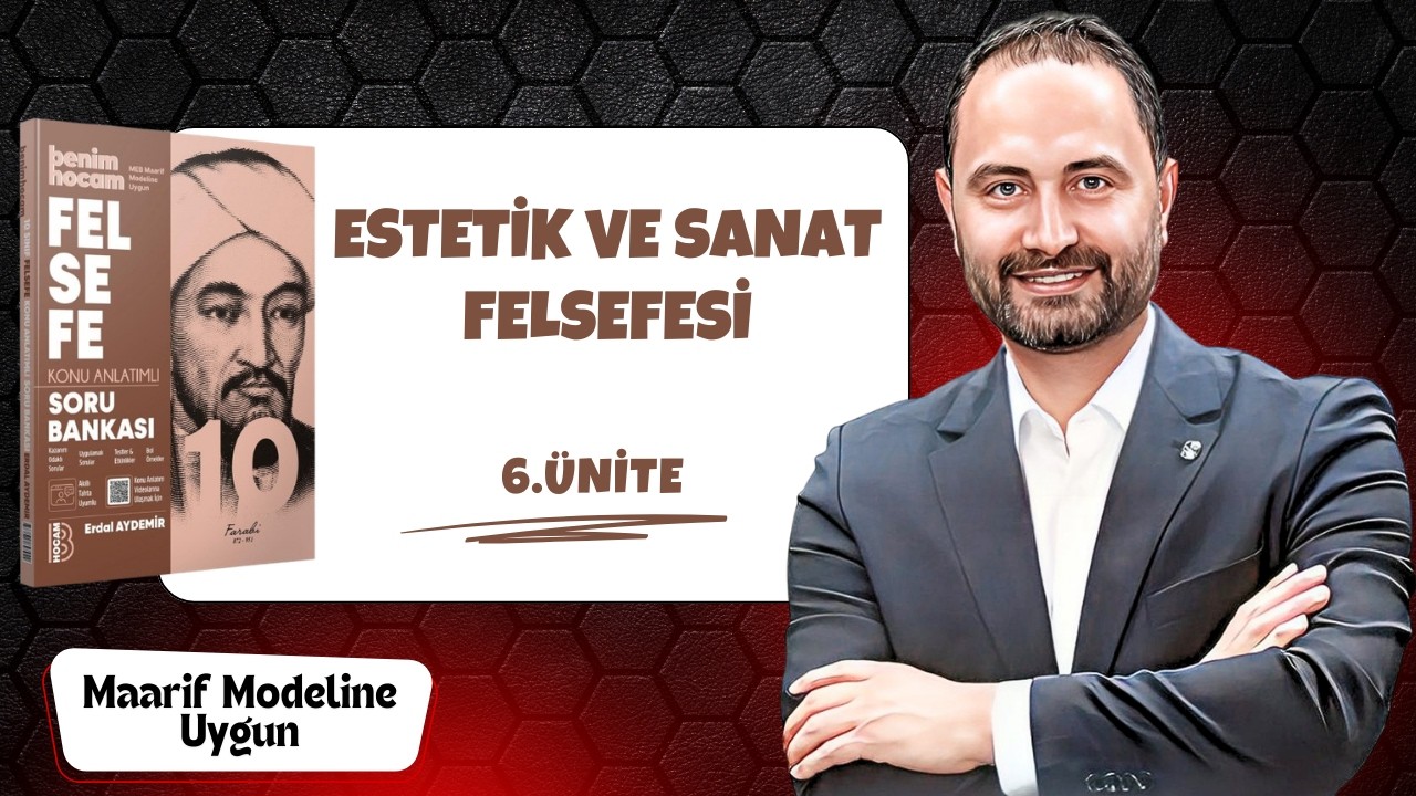 Estetik ve Sanat Felsefesi 6.Ünite | 10.Sınıf Felsefe | Yeni Maarif Modeli 2026