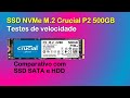 Testes de velocidades do SSD NVMe Crucial 500 GB M.2 P2 e comparativo com SSD SATA e HDD.