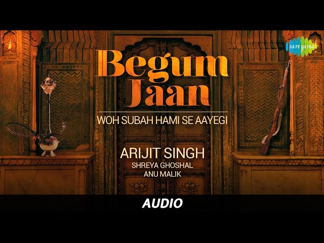 Woh Subah Hami Se Aayegi | Arijit Singh | Begum Jaan | Vidya Balan | Shreya Ghoshal | Audio Song class=