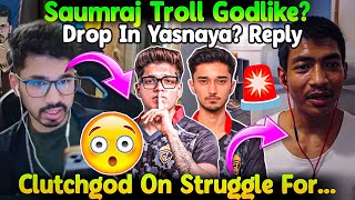 Saumraj Reply On GodLike Targetted In Yasnaya🚨 Troll GodL😳? Clutchgod On Struggle For...😲