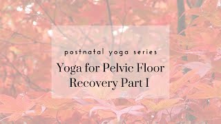 Yoga for Pelvic Floor Recovery I