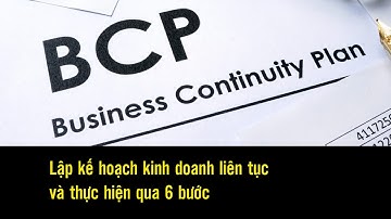 Lập kế hoạch kinh doanh liên tục (Business Continuity Planning, BCP) để doanh nghiệp vượt qua Covid