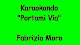 Video thumbnail of "Karaoke Italiano - Portami Via - Fabrizio Moro ( Testo )"