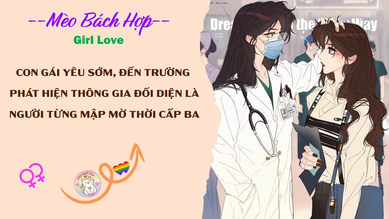 Bách Hợp | CON GÁI YÊU SỚM, ĐẾN TRƯỜNG PHÁT HIỆN THÔNG GIA ĐỐI DIỆN LÀ NGƯỜI TỪNG MẬP MỜ THỜI CẤP BA