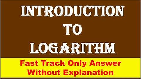 FAST TRACK ANS, INTRODUCTION TO LOGARITHM