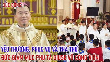 TIN MỚI! XÚC ĐỘNG YÊU THƯƠNG, PHỤC VỤ VÀ THA THỨ || ĐỨC GIÁM MỤC PHỤ TÁ GIUSE VŨ CÔNG VIỆN