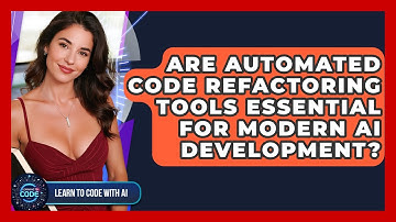 Are Automated Code Refactoring Tools Essential For Modern AI Development? - Learning To Code With AI