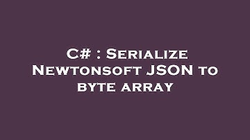 C# : Serialize Newtonsoft JSON to byte array