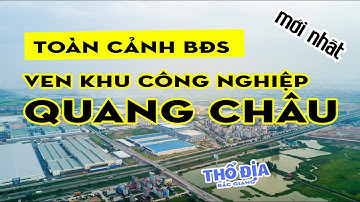 Toàn cảnh bất động sản ven khu công nghiệp Quang Châu mới nhất | Thổ địa Bắc Giang