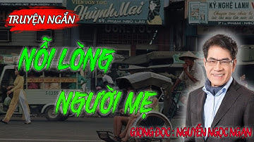 Truyện Ngắn Cực Hay: NỖI LÒNG NGƯỜI MẸ | Truyện Ngắn Nguyễn Ngọc Ngạn