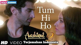 Tum Hi Ho Lirik dan Terjemahan Indonesia | Aashiqui 2 | Aditya Roy Kapur, Shraddha Kapoor