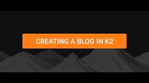 Creating a Blog in K2